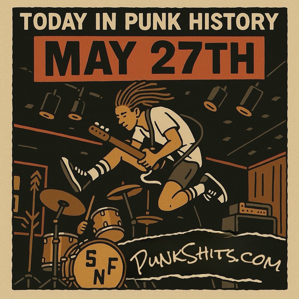 Today in Punk History: May 27th